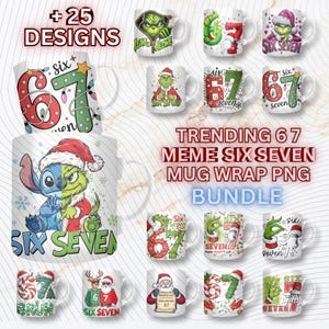 May include: A selection of white ceramic mugs with diverse designs. The mugs display the text "Six Seven" and "67" alongside festive graphics, such as the Grinch, Santa Claus, and Stitch. The image also includes the text "+25 DESIGNS" and "TRENDING 6 7 MEME SIX SEVEN MUG WRAP PNG BUNDLE".
