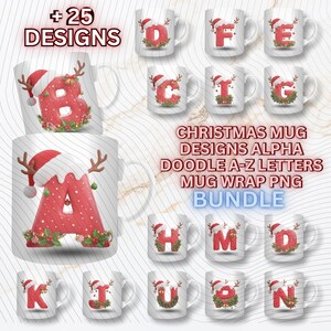 May include: White ceramic mugs with Christmas-themed designs. Each mug features a letter of the alphabet decorated with a Santa hat and festive holiday elements. The image also includes the text "+25 DESIGNS" and "CHRISTMAS MUG DESIGNS ALPHA DOODLE A-Z LETTERS MUG WRAP PNG BUNDLE."