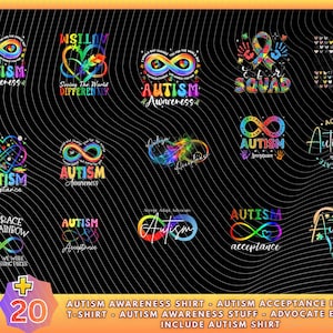 May include: A collection of 20 colorful designs with the word "Autism" and related phrases like "Awareness" and "Acceptance." The designs feature infinity symbols, hearts, and rainbow colors on a black background. The text at the bottom says "Autism Awareness Shirt" and more.