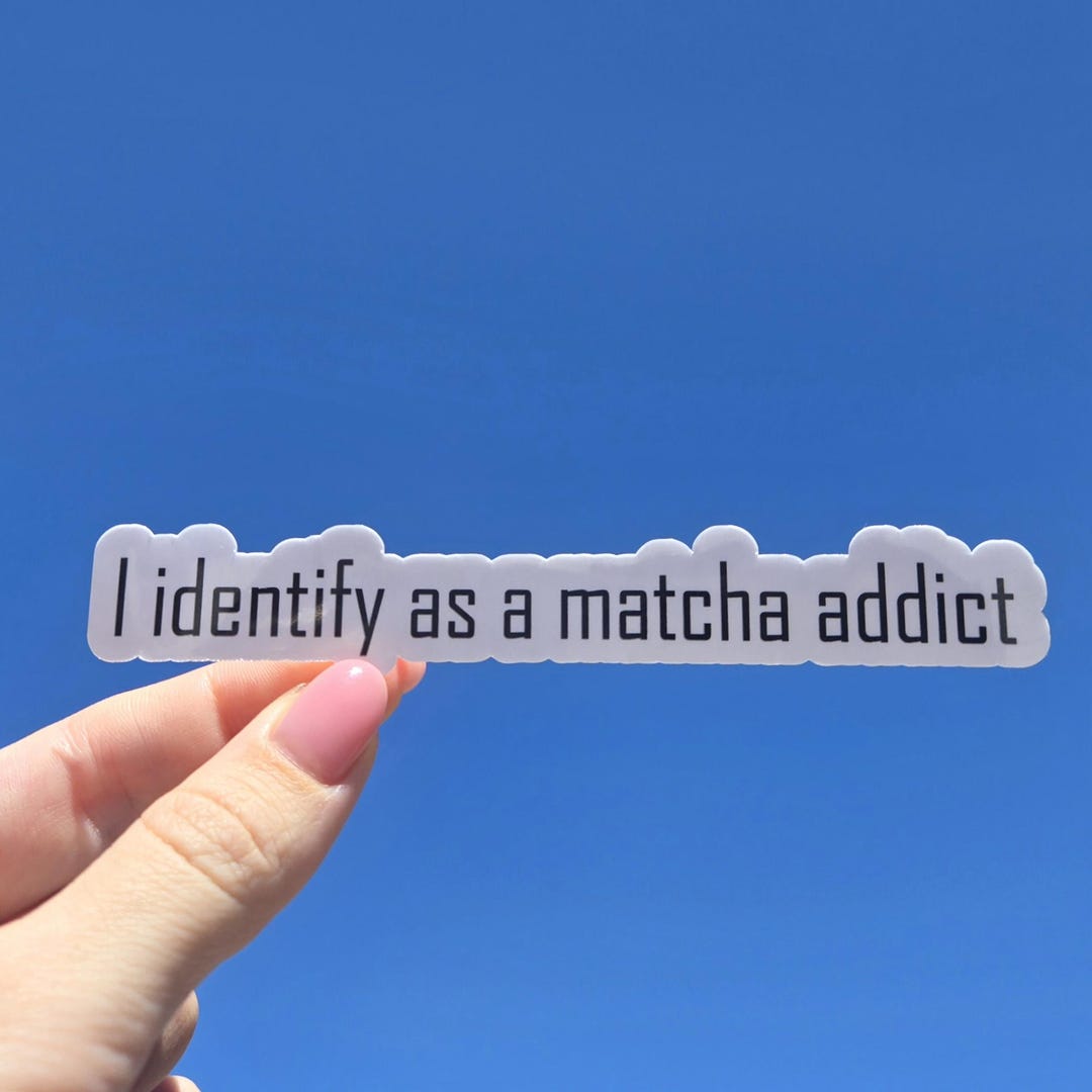 Custom I Identify as a Matcha Addict Sticker; Water Resistant, Perfects ...