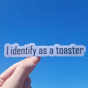 I identify as a toaster sticker, funny sticker , laptop sticker, water bottle sticker, water resistant