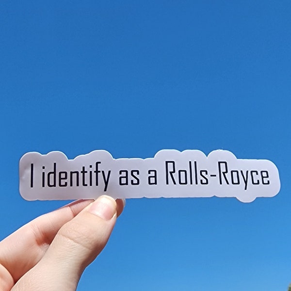 Custom I identify as a Rolls-Royce sticker; Waterproof, perfects for cars, laptops and water bottles