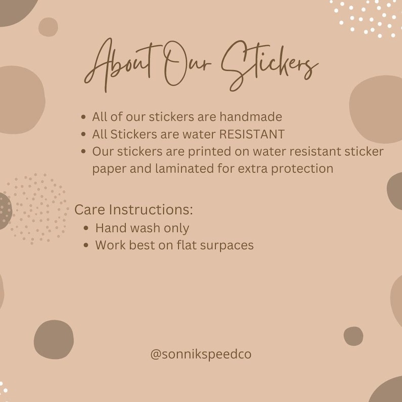 May include: A beige graphic with the text "About Our Stickers" in a handwritten font. Bullet points describe the stickers as handmade, water resistant, and printed on water-resistant paper. Care instructions are included.