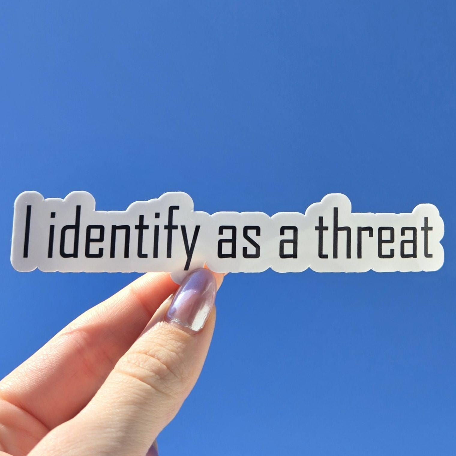 Custom I identify as a threat sticker; Water resistant, perfects for cars, laptops and water bottles