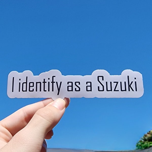 Custom I identify as a Suzuki sticker; Waterproof, perfects for cars, laptops and water bottles