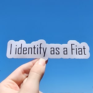 Custom I identify as a Fiat sticker; Waterproof, perfects for cars, laptops and water bottles