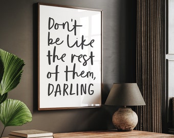 Don&#39;t be like the rest of them darling - instant download printable wall art - black and white minimalist poster in handwritten style