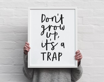 Don't grow up it's a trap - instant download printable wall art - black and white minimalist poster in handwritten style