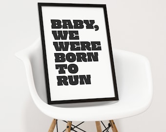 Baby we were born to run - instant download printable wall art - black white minimalist monochrome Bruce Springsteen lyrics poster