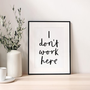 I don&#39;t work here - instant download printable wall art - black and white minimalist typographic poster in handwritten style - office studio