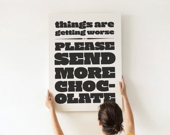 Send more chocolate - instant download printable wall art - funny black and white letterpress style monochrome typographic poster