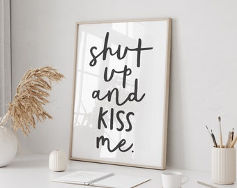 Shut up and kiss me - instant download printable wall art - black and white minimalist monochrome typographic poster in handwritten style