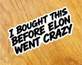 I bought this before Elon went crazy sticker, electric, environmental, tuning, fun, bike, rear window, warning, motorcycle, car, slogan film