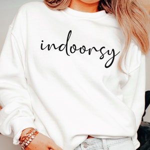 Indoorsy sweatshirt, indoorsy shirt, indoorsy, cute gifts for introverts, homebody tee, homebody sweatshirt, cute homebody shirt
