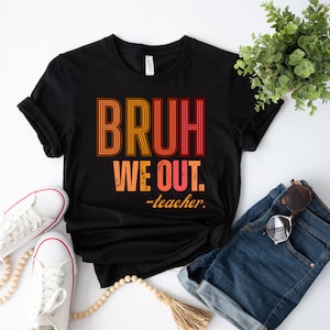 Bruh We Out Teacher T-Shirt: End Of Year Gift