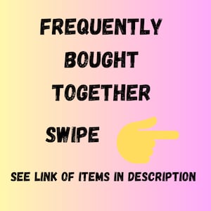 May include: A graphic with the text "FREQUENTLY BOUGHT TOGETHER" and "SWIPE" with a yellow hand pointing to the right. The text "SEE LINK OF ITEMS IN DESCRIPTION" is below the hand.