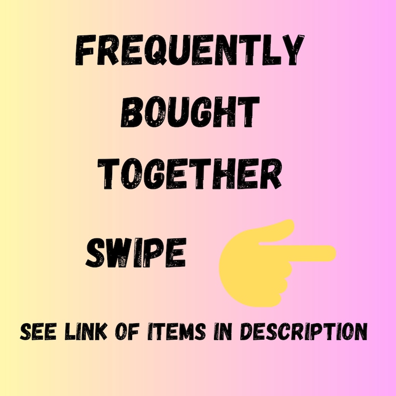 May include: A graphic with the text "FREQUENTLY BOUGHT TOGETHER" and "SWIPE" with a yellow hand pointing to the right. The text "SEE LINK OF ITEMS IN DESCRIPTION" is below the hand.