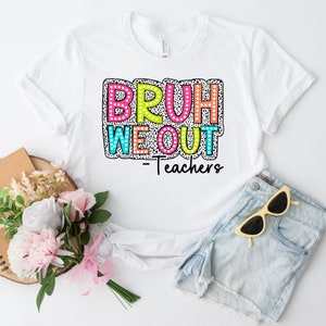 Bruh We Out Teachers T-shirt, Bruh Teacher Shirt, We Out Teacher, Best Teacher Ever, End Of Year Teacher, Teacher Gift, Last Day OF School T