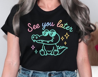 See You Later Alligator Teacher Shirt: End of Year Gift