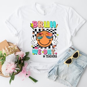 Bruh We Out Teachers T-shirt, Bruh Teacher Shirt, We Out Teacher, Best Teacher Ever, End Of Year Teacher, Teacher Gift, Last Day OF School T