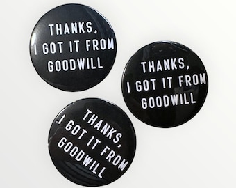 Thanks, I Got it from Goodwill - 3 Inch Button