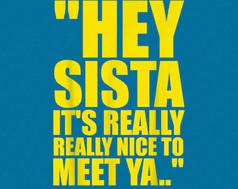May include: A digital graphic design featuring bright yellow text on a solid blue background. The text reads: "HEY SISTA IT'S REALLY REALLY NICE TO MEET YA.." The top left corner displays the brand name "QaiDaa" and the bottom includes "300 DPI PNG FILE - INSTANT DOWNLOAD".