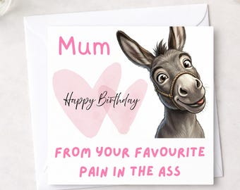 Funny Mum Birthday card donkey, Happy Birthday from your favourite pain in the ass