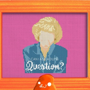 Cross Stitch Pattern - The Golden Girls Rose Nylund, Can I Ask a Dumb Question Cute Sassy Quote, Run Around Naked, Snarky TV Show Saying