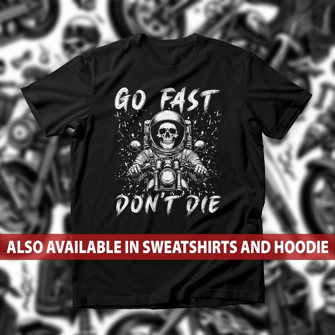 Go Fast Don't Die T-shirt, Skull Motorcycle Sweatshirt, Fearless Riders ...