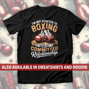 Boxing Addict T-Shirt, Committed Relationship Sweatshirt, Hardcore Boxer Fighters And Gym Rats Hoodie, Martial Arts & Kickboxing Tee