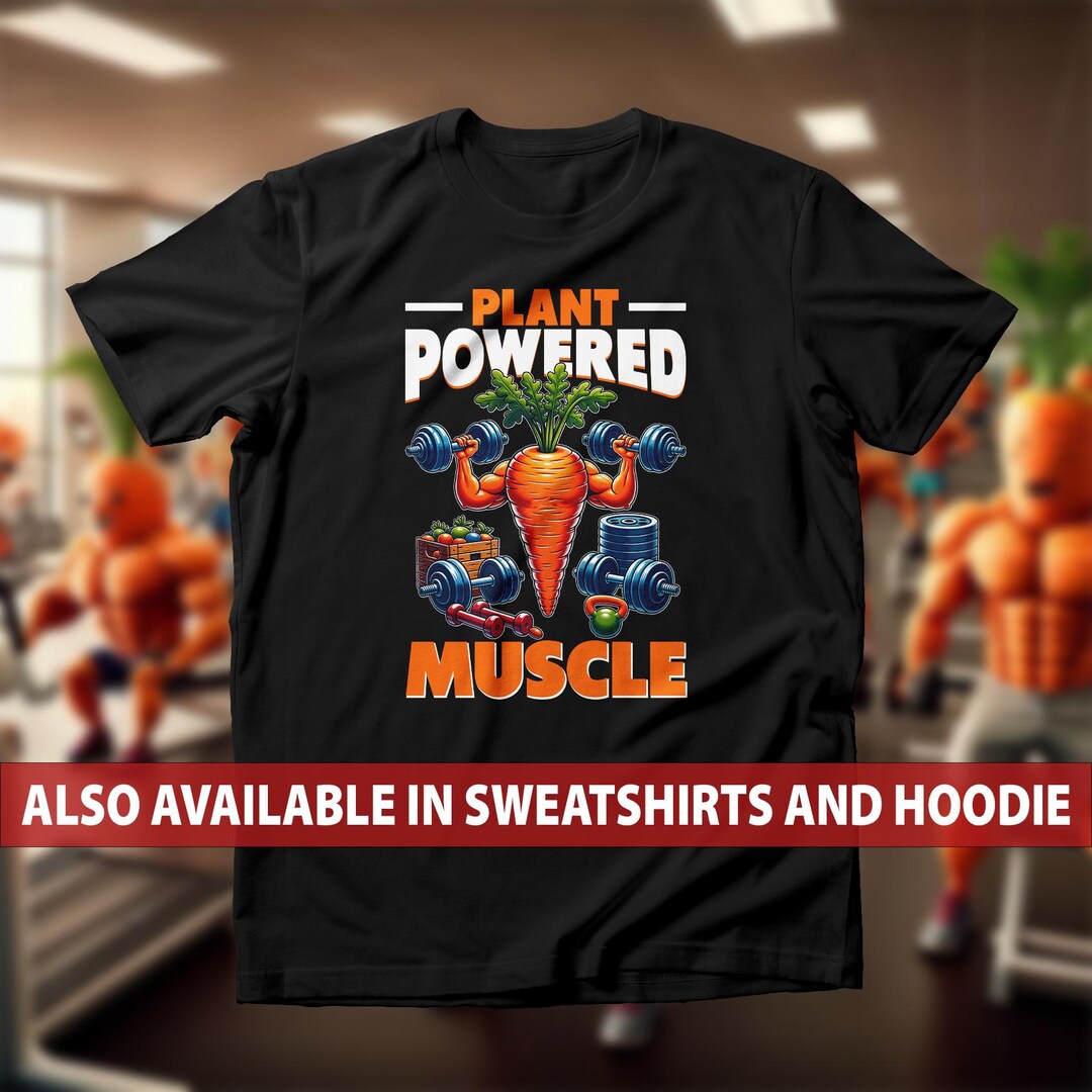 Plant Powered Muscle Gym T-shirt, Carrot Bodybuilder Sweatshirt, Vegan ...
