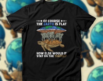 Flat Earth Turtle Shirt, Flat Earth Theory Tee, Of Course The Earth Is Flat Sweatshirt, Flat Earth Conspiracy Hoodie, Flat Earth Society Tee