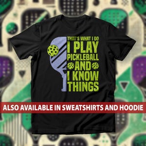 Funny Pickleball T-Shirt, I Play Pickleball and I Know Things Sweatshirt, Witty Pickleball Quote Hoodie, Pickleball Expertise Tee Top