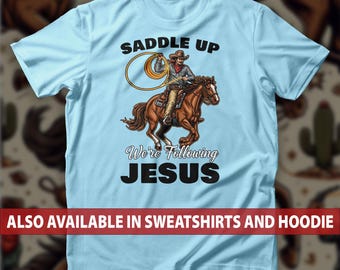 Saddle Up & Follow Jesus Cowboy T-Shirt, Western Christian Faith Church Sweatshirt, Rodeo And Bible Camp Hoodie, Inspirational Rancher Tee