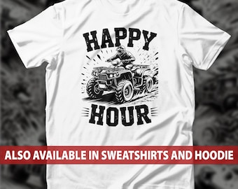 ATV Happy Hour T-Shirt, Dirt Riders Sweatshirt, Four Wheeler Fanatics Hoodie, Weekend Mud Warriors & Off-Road Adventure Enthusiasts Tee