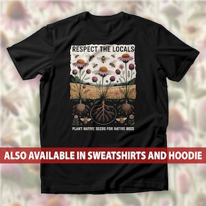 Respect the Locals Bee T-Shirt, Plant Native Flowers for Pollinators Sweatshirt, Eco-Friendly Nature Hoodie, Gardeners & Beekeepers Tee