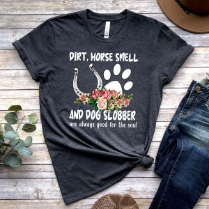 Horse Shirt, Horse Smell And Dog Slobber Horses Equestrian Horseback Shirt,  Horse Trainer Gift, Who Loves Horses, Horse Owner Gift