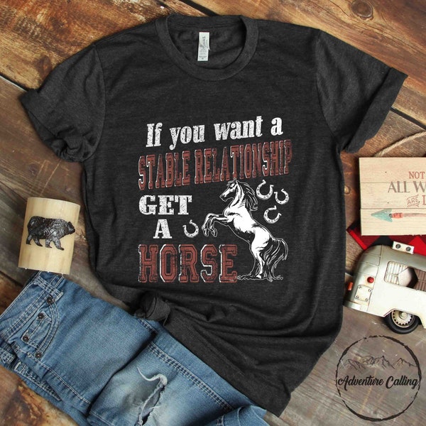 Horse Shirt, If You Want A Stable Relationship Get A Horse, Horse Lover Gift, Horse Rider Gift, Horse Owner Gift, HOR026F01