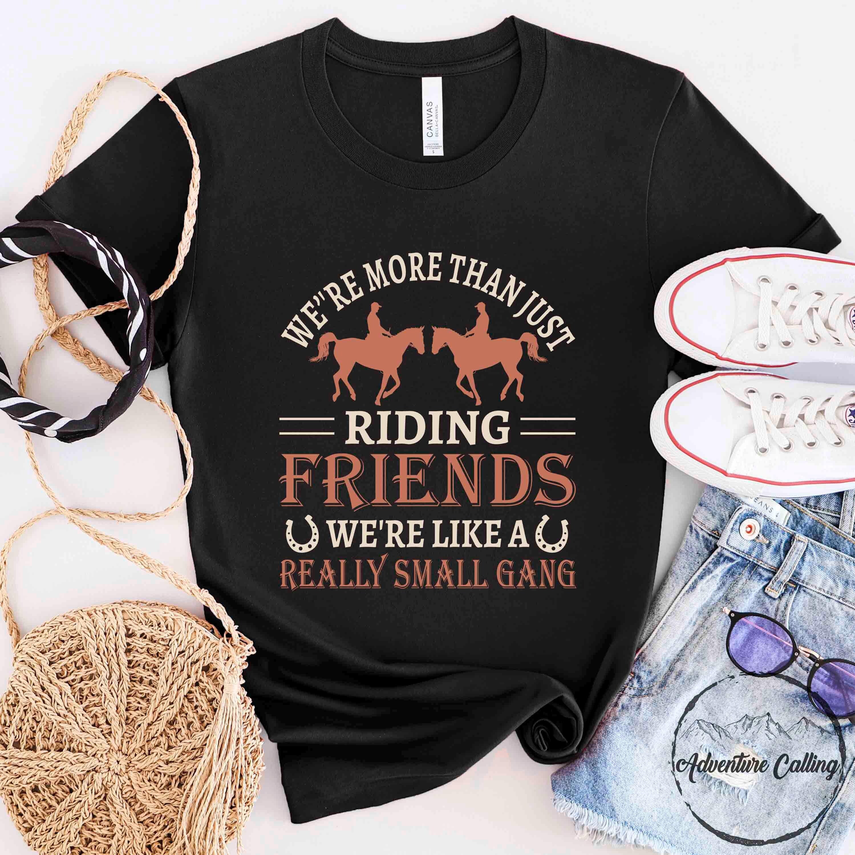 Horse Shirt, We're More Than Just Riding Friends, Horse Lover Gift, Horse Rider Gift, Horse Owner Gift, Horse Trainer Gift, HOR229F01