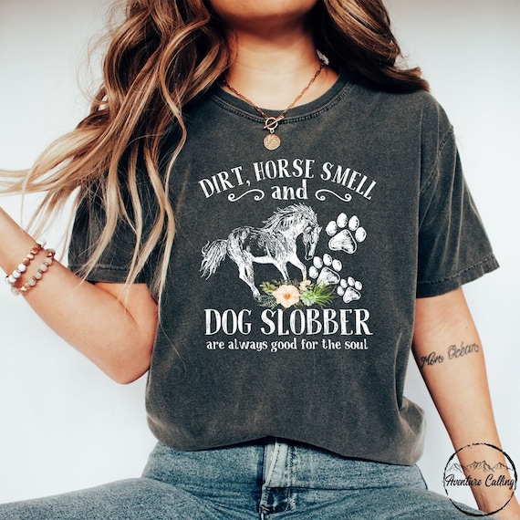 Horse Shirts For Women: Horse Smell And Dog Slobber Horse Shirts For Women: Horse Smell And Dog Slobber