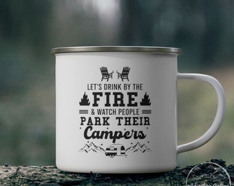 Camping Enamel Mug, Let&#39;s Drink By The Fire & Watch People Park Their Campers, Camping Lover Gift, Happy Camper, Camper Gift, CAM139F14