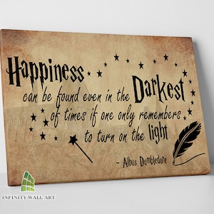 May include: A vintage-style canvas print featuring a quote from Albus Dumbledore from the Harry Potter series. The quote reads "Happiness can be found even in the darkest of times if one only remembers to turn on the light." The quote is surrounded by stars and a feather quill.