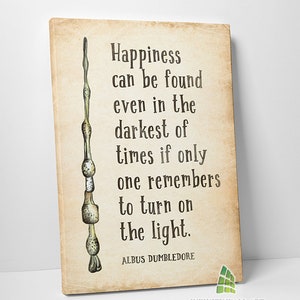 May include: A vintage-style canvas print featuring a quote by Albus Dumbledore from the Harry Potter series. The quote reads: "Happiness can be found even in the darkest of times if only one remembers to turn on the light." The quote is printed in black text on a beige background. A wand is depicted on the left side of the print.