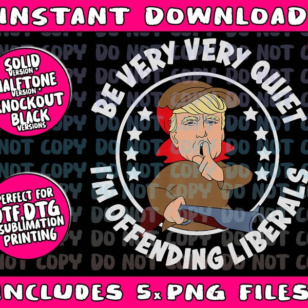Be Very Very Quiet I'm Offending Liberals Funny Trump Png Bundle, Trending Png, Popular Printable