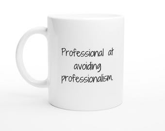 Work Mug, Sarcastic Coffee Mug, Funny Coffee Mug Professional At Avoiding Professionalism White 11oz Ceramic Mug