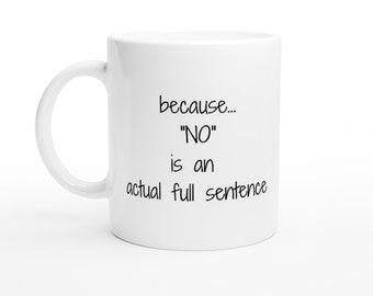 Work Mug, Sarcastic Coffee Mug, Funny Coffee Mug Because No Is An Actual Full Sentence White 11oz Ceramic Mug