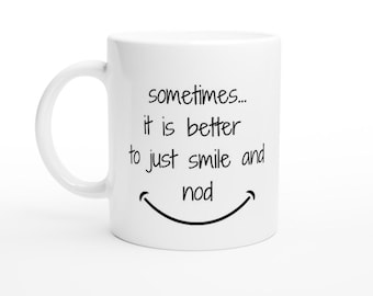 Smile & Nod Mug, Funny Gift for Friends, Funny Coffee Mug, Funny Desk Accessory, Funny Gift for Friends, Office and Coffee Lovers