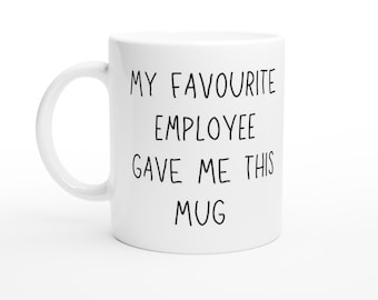 Funny Work Mug, Sarcastic Boss Gift, My Favorite Employee 11oz Ceramic Coffee Mug for Office Humor