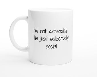 Snarky Work Mug, Sarcastic Coffee Mug, Funny Coffee Mug I'm Not Antisocial White 11oz Ceramic Mug, Office humor, Gift for Co-worker