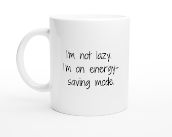 Work Mug, Sarcastic Coffee Mug, Funny Coffee Mug I'm Not Lazy White 11oz Ceramic Mug